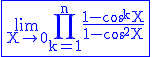 3$ \blue \rm \fbox{\lim_{X\to 0}\Bigprod_{k=1}^{n}\frac{1-\cos^kX}{1-\cos^2X}}